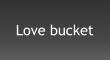 Love bucket